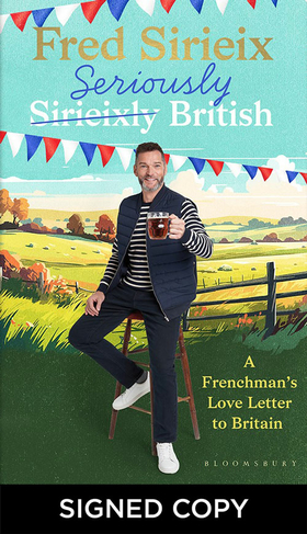 Seriously British A Frenchman's love letter to Britain (Signed Edition)