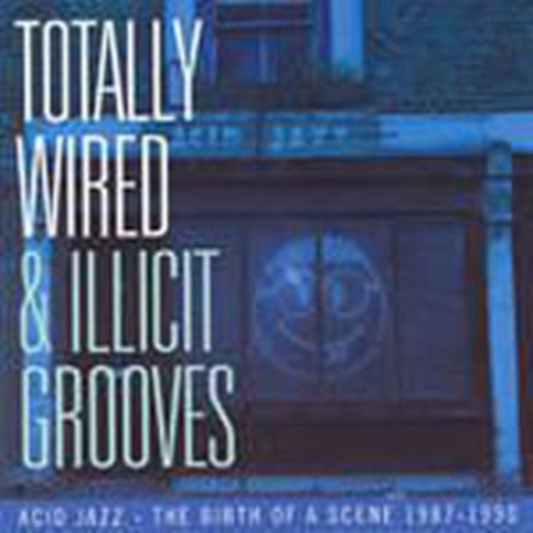Totally Wired and Illicit Grooves Acid Jazz...