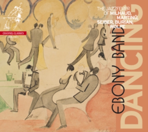 Dancing: The Jazz Fever of Milhaud,Martinu, Seiber, Burian, Wolpe