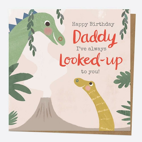 Dotty About Paper Dinosaur Land I've Always Looked Up To You Daddy Birthday Card