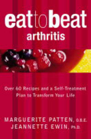 Arthritis: Over 60 Recipes and a Self-Treatment Plan to Transform Your Life (Eat to Beat New edition)