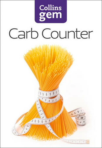 Carb Counter: A Clear Guide to Carbohydrates in Everyday Foods (Collins Gem New edition)