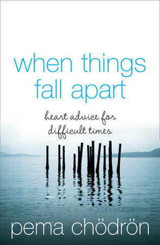 When Things Fall Apart: Heart Advice for Difficult Times (2nd edition)