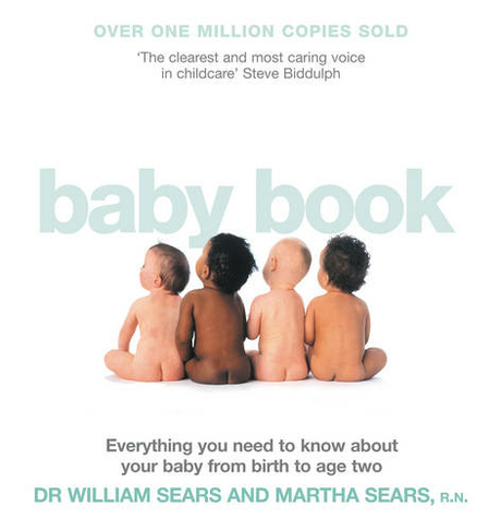 The Baby Book: Everything You Need to Know About Your Baby from Birth to Age Two