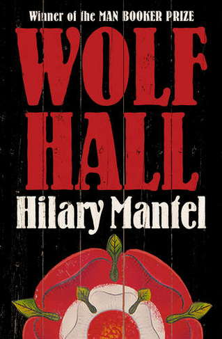 Wolf Hall: Winner of the Man Booker Prize (The Wolf Hall Trilogy)