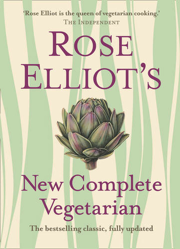 Rose Elliot's New Complete Vegetarian: (New edition)