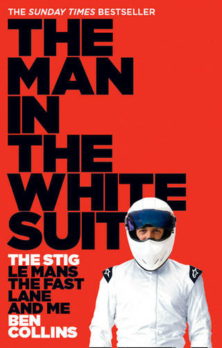 The Man in the White Suit: The Stig, Le Mans, the Fast Lane and Me