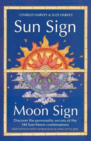 Sun Sign, Moon Sign: Discover the Personality Secrets of the 144 Sun-Moon Combinations (New edition)