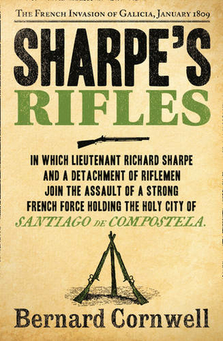 Sharpe's Rifles: The French Invasion of Galicia, January 1809 (The Sharpe Series Book 6)