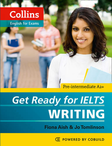 Get Ready for IELTS - Writing: IELTS 4+ (A2+) (Collins English for IELTS)