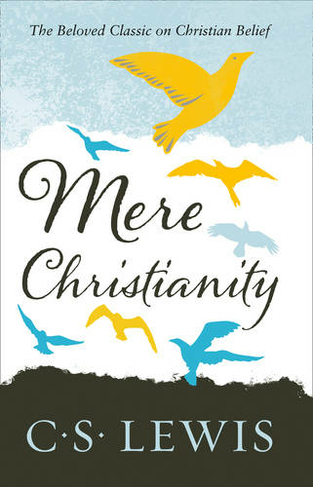 Mere Christianity: (C. S. Lewis Signature Classic)