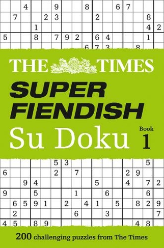 The Times Super Fiendish Su Doku Book 1: 200 Challenging Puzzles from the Times (The Times Su Doku)