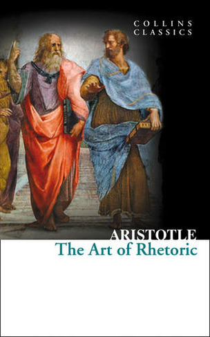 The Art of Rhetoric: (Collins Classics)