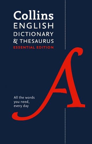 English Dictionary and Thesaurus Essential: All the Words You Need, Every Day (Collins Essential 2nd Revised edition)