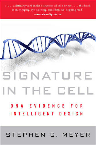 Signature in the Cell: DNA and the Evidence for Intelligent Design
