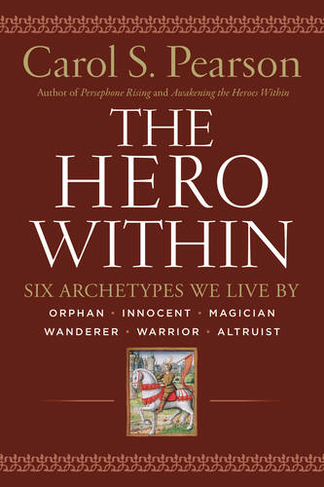 The Hero Within: Six Archetypes We Live By (Revised & Expanded Edition)