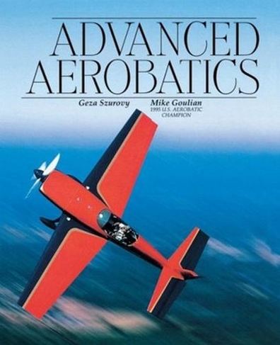 Advanced Aerobatics: (Practical Flying Series)