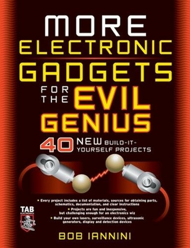 MORE Electronic Gadgets for the Evil Genius: (Evil Genius 2nd Revised edition)
