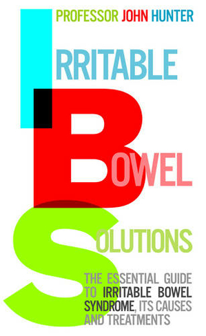 Irritable Bowel Solutions: The essential guide to IBS, its causes and treatments