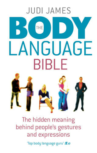 The Body Language Bible: The hidden meaning behind people's gestures and expressions