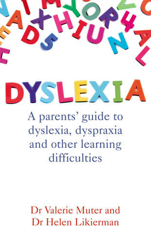 Dyslexia: A parents' guide to dyslexia, dyspraxia and other learning difficulties