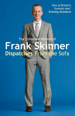Dispatches From the Sofa: The Collected Wisdom of Frank Skinner