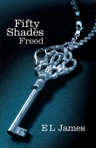 Fifty Shades Freed: The #1 Sunday Times bestseller (Fifty Shades)