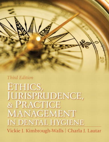 Ethics, Jurisprudence and Practice Management in Dental Hygiene: (3rd edition)