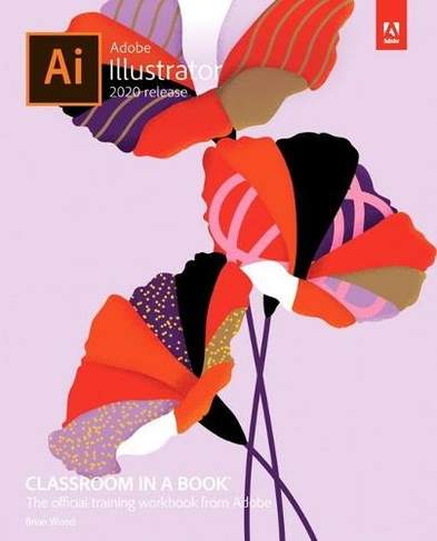 Adobe Illustrator Classroom in a Book (2020 release): (Classroom in a Book)