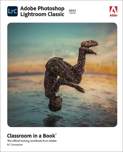 Adobe Photoshop Lightroom Classic Classroom in a Book (2022 release): (Classroom in a Book)