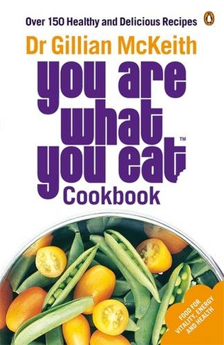 You Are What You Eat Cookbook: Over 150 Healthy and Delicious Recipes from the multi-million copy bestseller (You Are What You Eat)