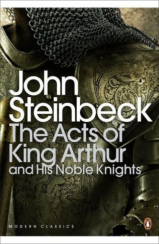 The Acts of King Arthur and his Noble Knights: (Penguin Modern Classics)