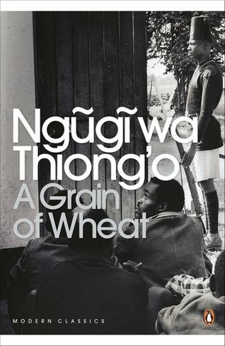 A Grain of Wheat: (Penguin Modern Classics)
