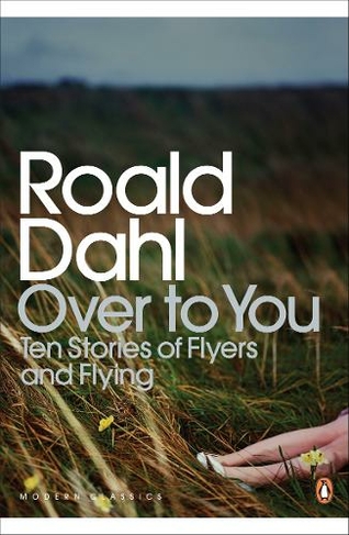 Over to You: Ten Stories of Flyers and Flying (Penguin Modern Classics)