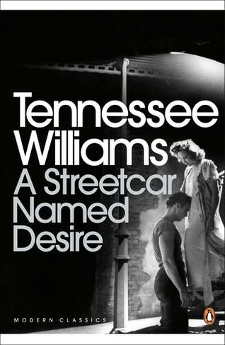 A Streetcar Named Desire: (Penguin Modern Classics)