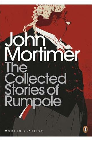 The Collected Stories of Rumpole: (Penguin Modern Classics)