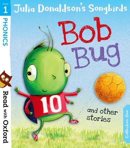 Read with Oxford: Stage 1: Julia Donaldson's Songbirds: Bob Bug and Other Stories: (Read with Oxford)