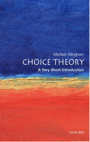 Choice Theory: A Very Short Introduction: (Very Short Introductions)