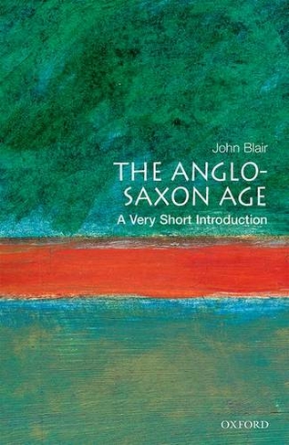 The Anglo-Saxon Age: A Very Short Introduction: (Very Short Introductions)