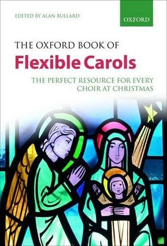 The Oxford Book of Flexible Carols: The perfect resource for every choir at Christmas (Flexible Anthologies Paperback)
