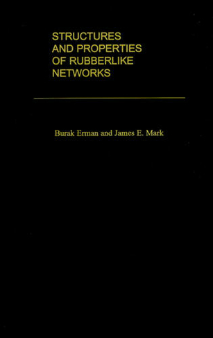 Structures and Properties of Rubberlike Networks: (Topics in Polymer Science)