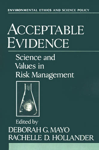 Acceptable Evidence: Science and Values in Risk Management (Environmental Ethics and Science Policy Series)