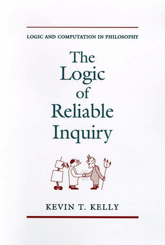 The Logic of Reliable Inquiry: (Logic and Computation in Philosophy Series)