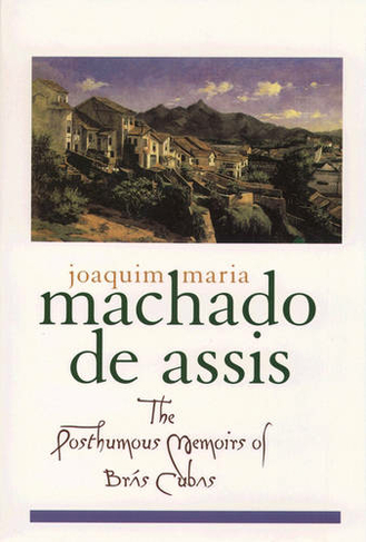 The Posthumous Memoirs of Bras Cubas: (Library of Latin America)