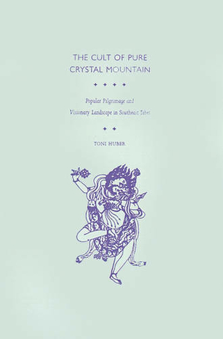 The Cult of Pure Crystal Mountain: Popular Pilgrimage and Visionary Landscape in Southeast Tibet