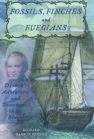 Fossils, Finches, and Fuegians: Darwin's Adventures and Discoveries on the Beagle