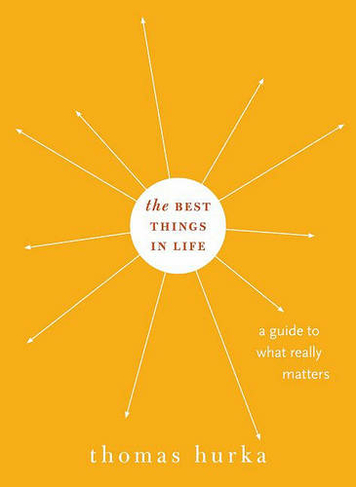 The Best Things in Life: A Guide to What Really Matters (Philosophy in Action)