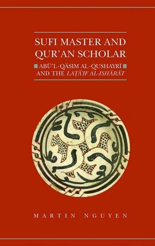 Sufi Master and Qur'an Scholar: Abu'l-Qasim al-Qushayri and the Lata'if al-Isharat (Qur'anic Studies Series)