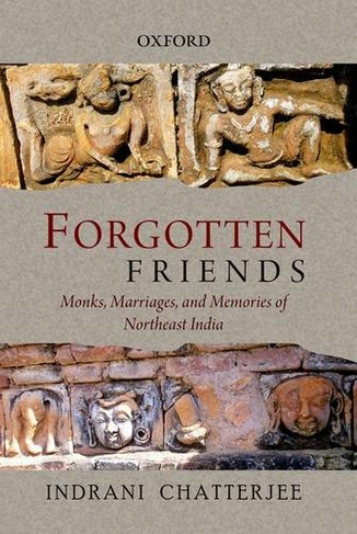 Forgotten Friends: Monks, Marriages, and Memories of Northeast India
