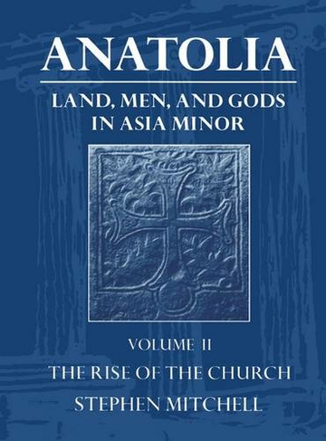 Anatolia: Volume II: The Rise of the Church: (Anatolia)